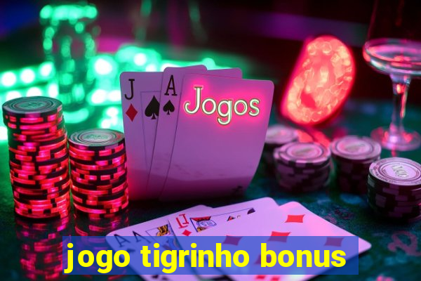 jogo tigrinho bonus